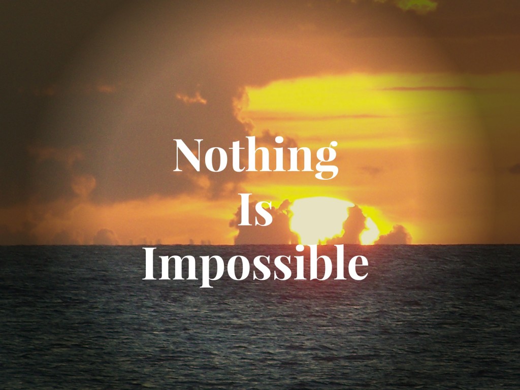 Nothing Is Impossible Truth Gives Hope
